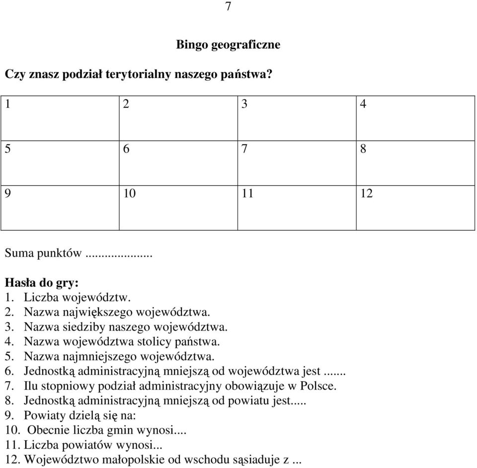 Jednostką administracyjną mniejszą od województwa jest... 7. Ilu stopniowy podział administracyjny obowiązuje w Polsce. 8.