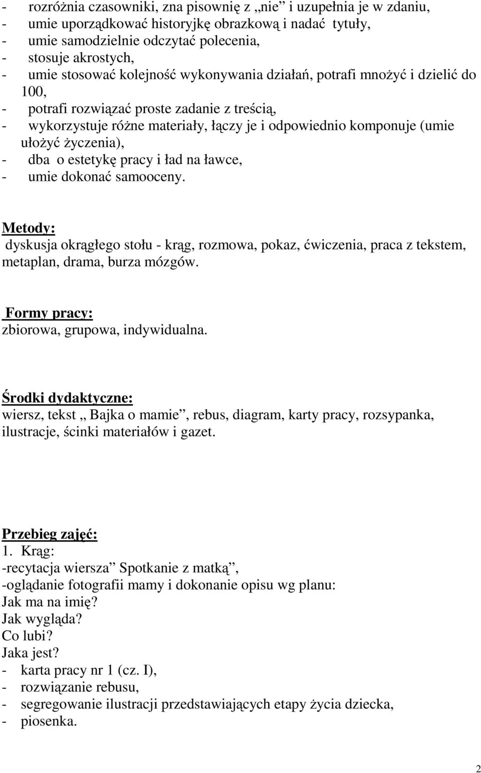 dba o estetykę pracy i ład na ławce, - umie dokonać samooceny. Metody: dyskusja okrągłego stołu - krąg, rozmowa, pokaz, ćwiczenia, praca z tekstem, metaplan, drama, burza mózgów.