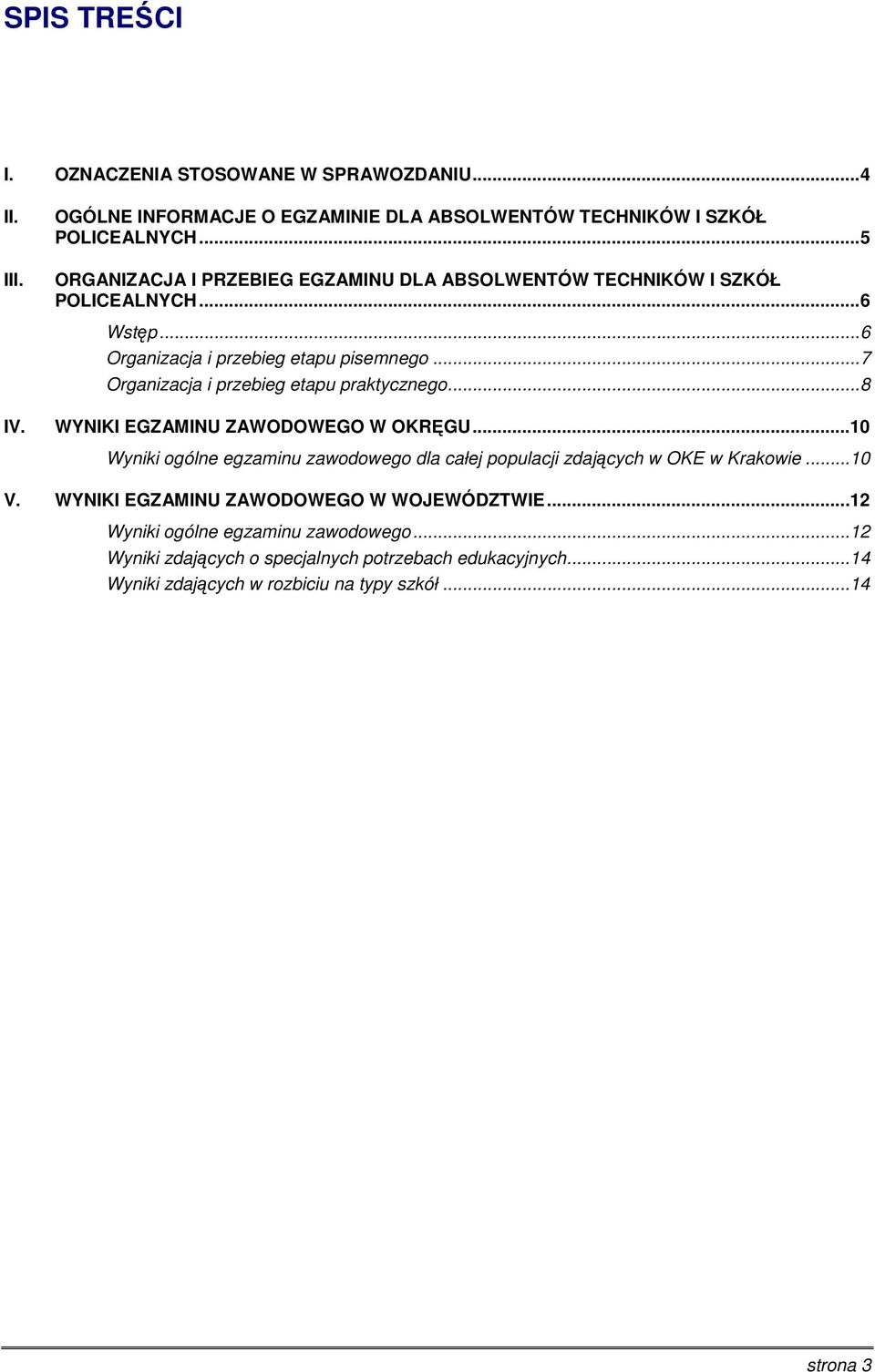 .. 7 Organizacja i przebieg etapu praktycznego... 8 IV. WYNIKI EGZAMINU ZAWODOWEGO W OKRĘGU.