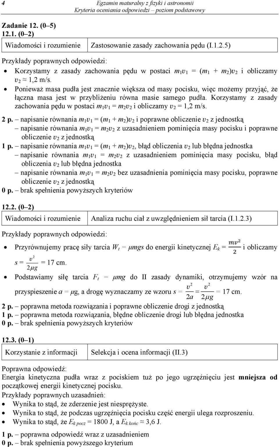 Korzystamy z zasady zachowania pędu w postaci m 1 v 1 = m 2 v 2 i obliczamy v 2 = 1,2 m/s. 2 p.