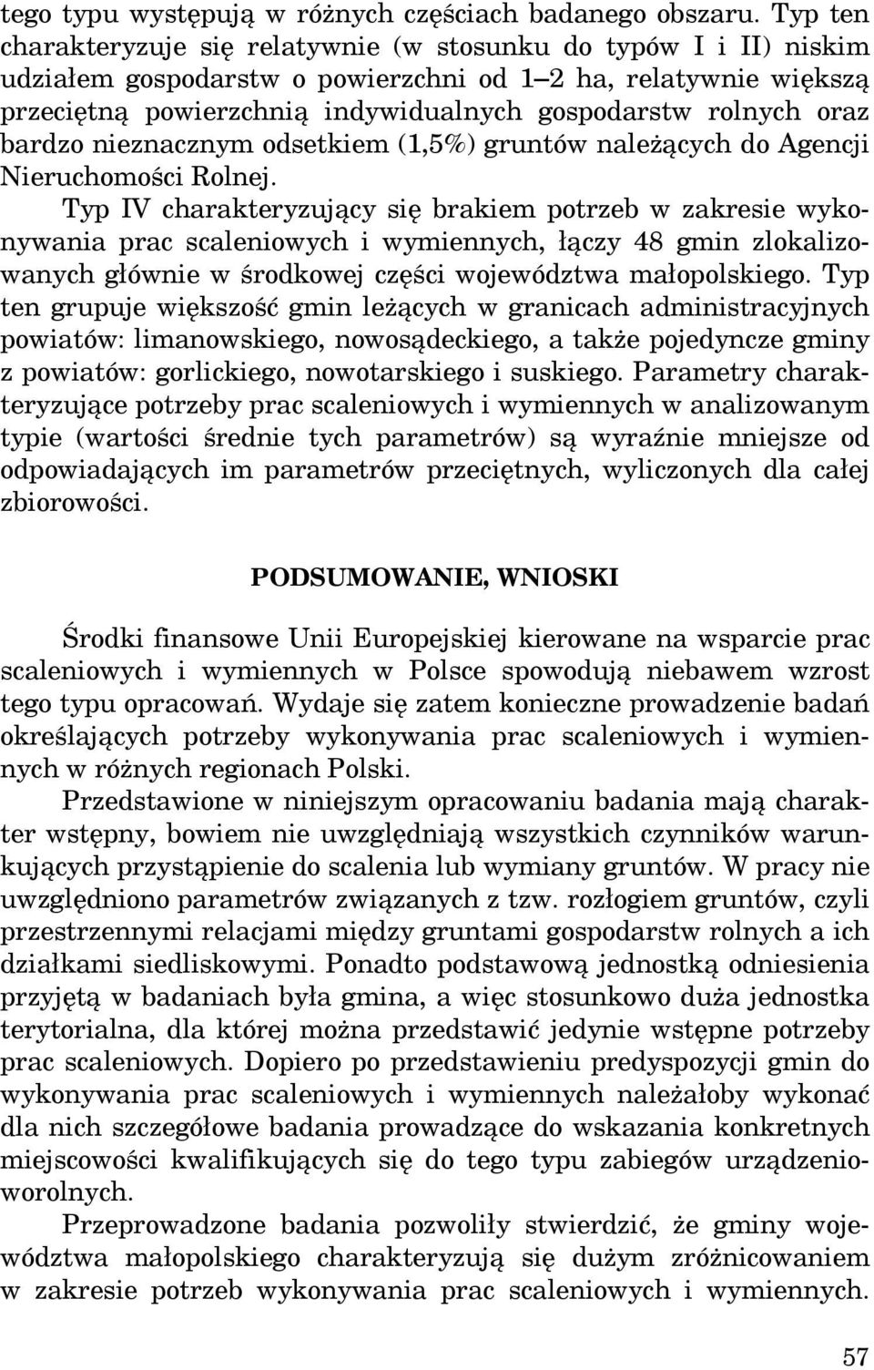 oraz bardzo nieznacznym odsetkiem (1,5%) gruntów należących do Agencji Nieruchomości Rolnej.