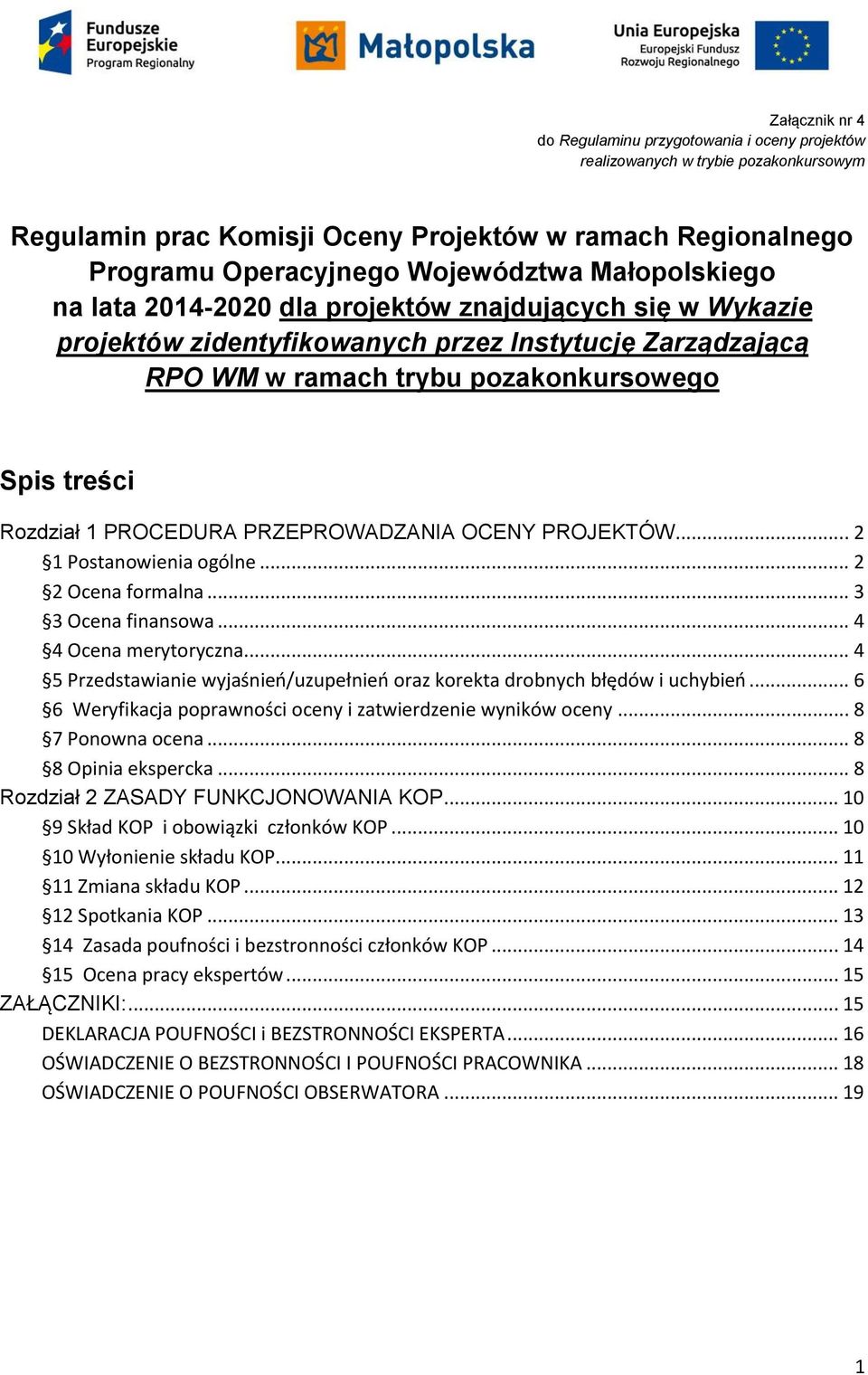 PROCEDURA PRZEPROWADZANIA OCENY PROJEKTÓW... 2 1 Postanowienia ogólne... 2 2 Ocena formalna... 3 3 Ocena finansowa... 4 4 Ocena merytoryczna.