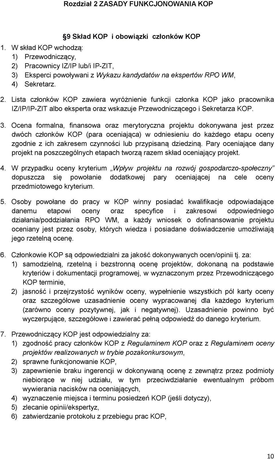 3. Ocena formalna, finansowa oraz merytoryczna projektu dokonywana jest przez dwóch członków KOP (para oceniająca) w odniesieniu do każdego etapu oceny zgodnie z ich zakresem czynności lub przypisaną