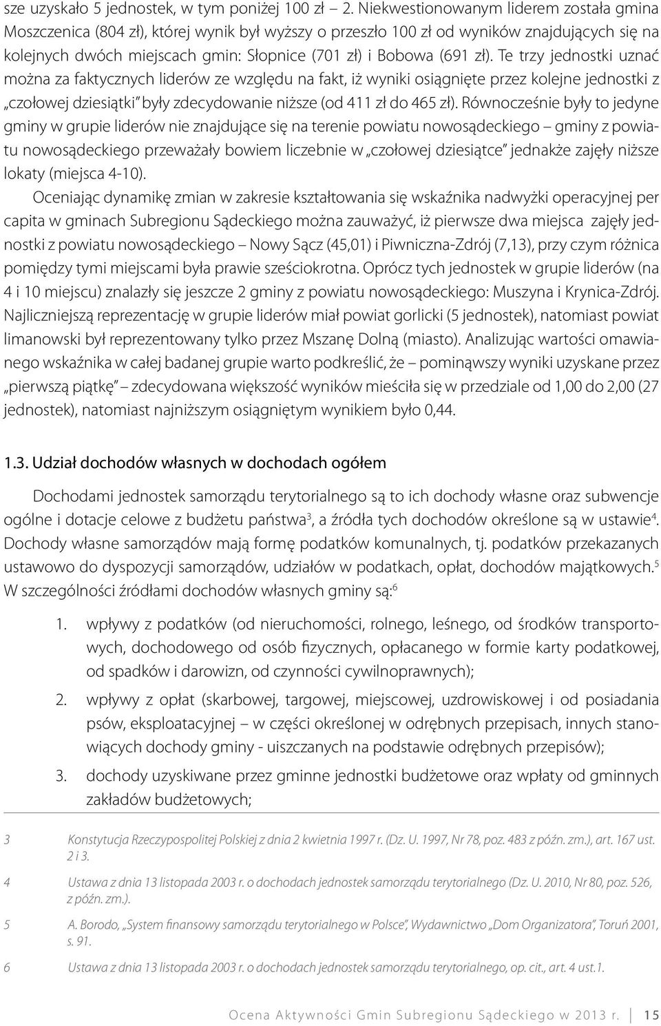 zł). Te trzy jednostki uznać można za faktycznych liderów ze względu na fakt, iż wyniki osiągnięte przez kolejne jednostki z czołowej dziesiątki były zdecydowanie niższe (od 411 zł do 465 zł).