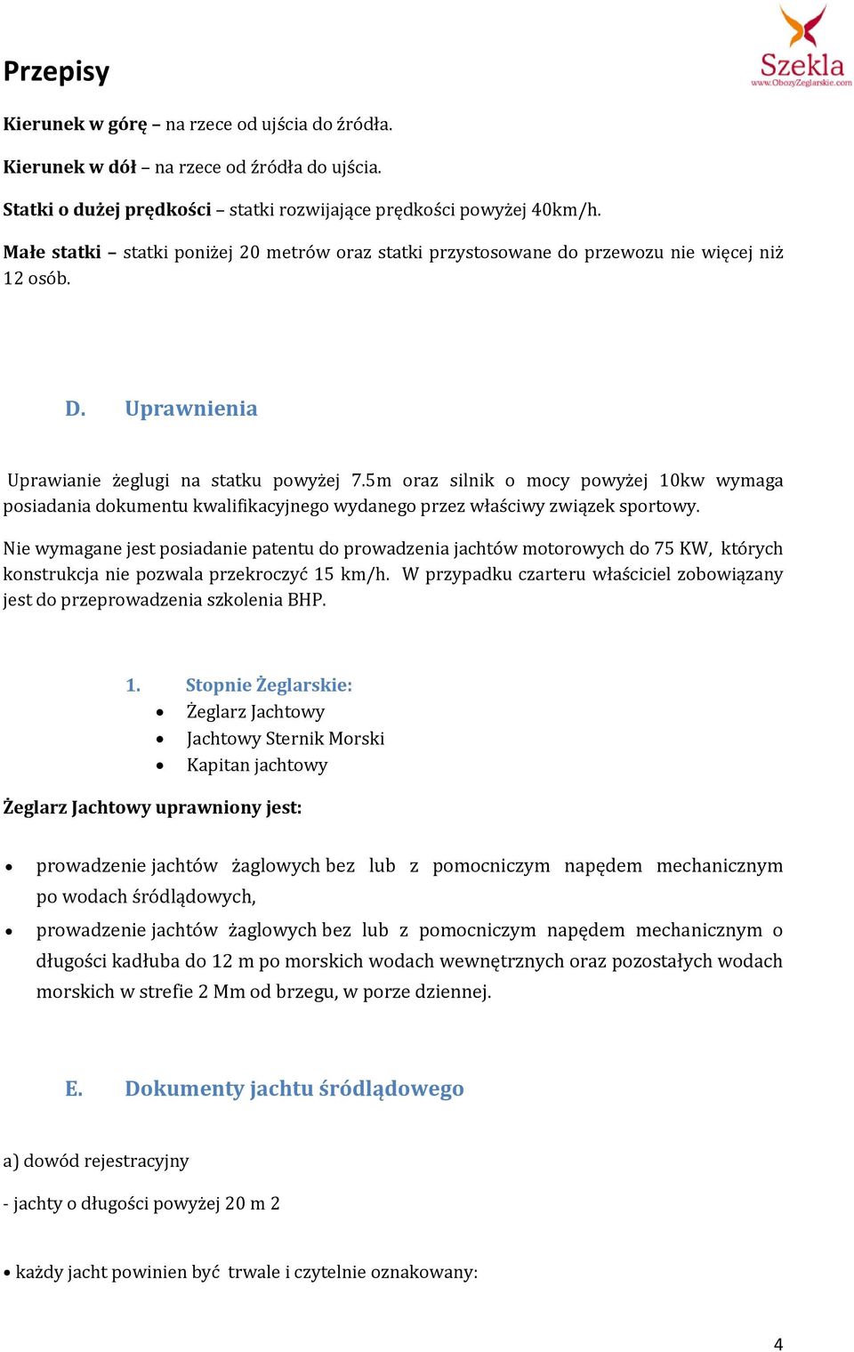 5m oraz silnik o mocy powyżej 10kw wymaga posiadania dokumentu kwalifikacyjnego wydanego przez właściwy związek sportowy.