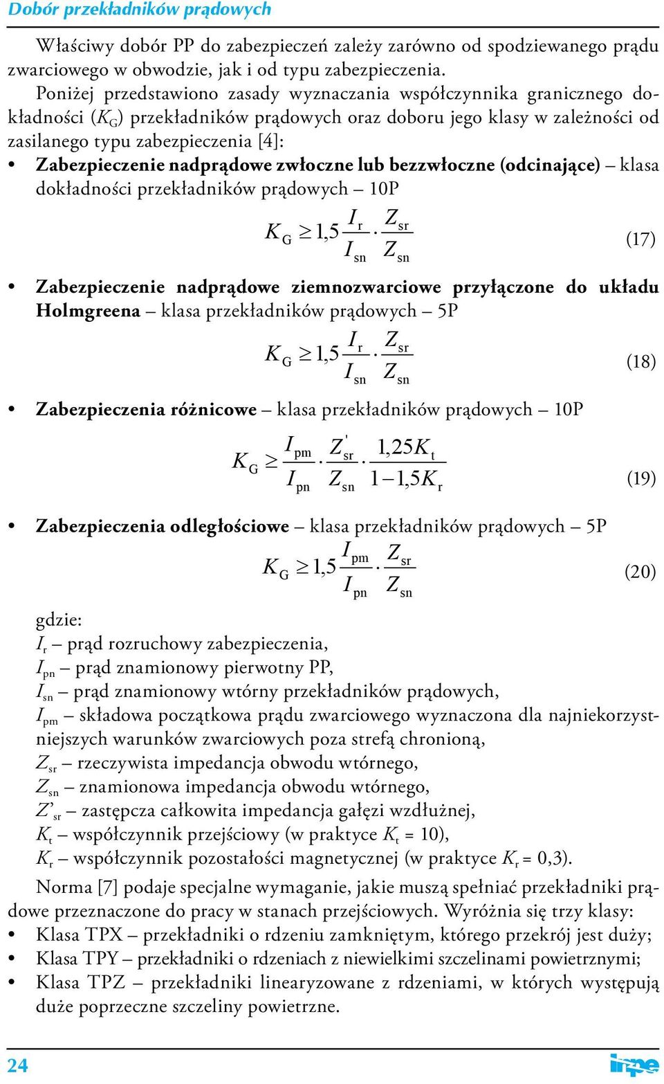 nadprądowe zwłoczne lub bezzwłoczne (odcinające) klasa dokładności przekładników prądowych 10P r Zsr KG 1, 5 (17) Z Zabezpieczenie nadprądowe ziemnozwarciowe przyłączone do układu Holmgreena klasa