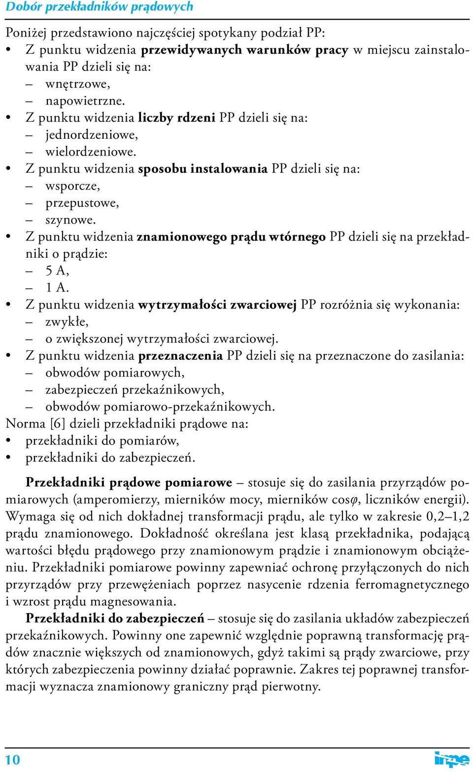 Z punktu widzenia znamionowego prądu wtórnego PP dzieli się na przekładniki o prądzie: 5 A, 1 A.