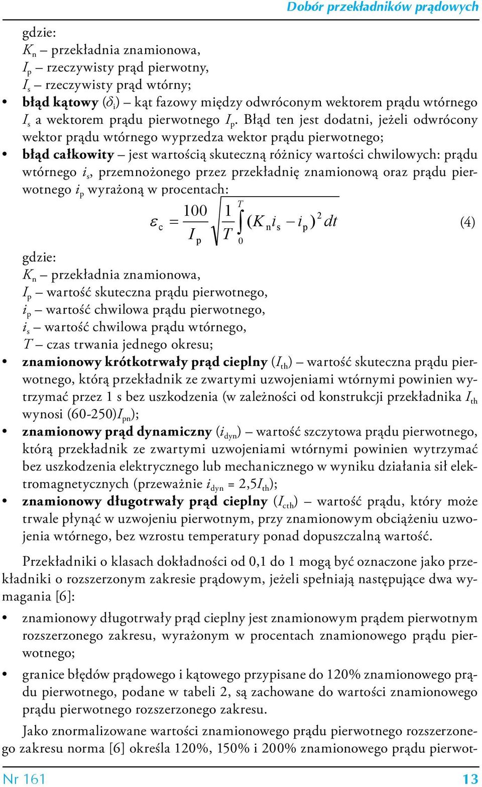 przemnożonego przez przekładnię znamionową oraz prądu pierwotnego i p wyrażoną w procentach: T 100 1 2 ε c = ( K nis ip ) dt (4) p T 0 K n przekładnia znamionowa, p wartość skuteczna prądu