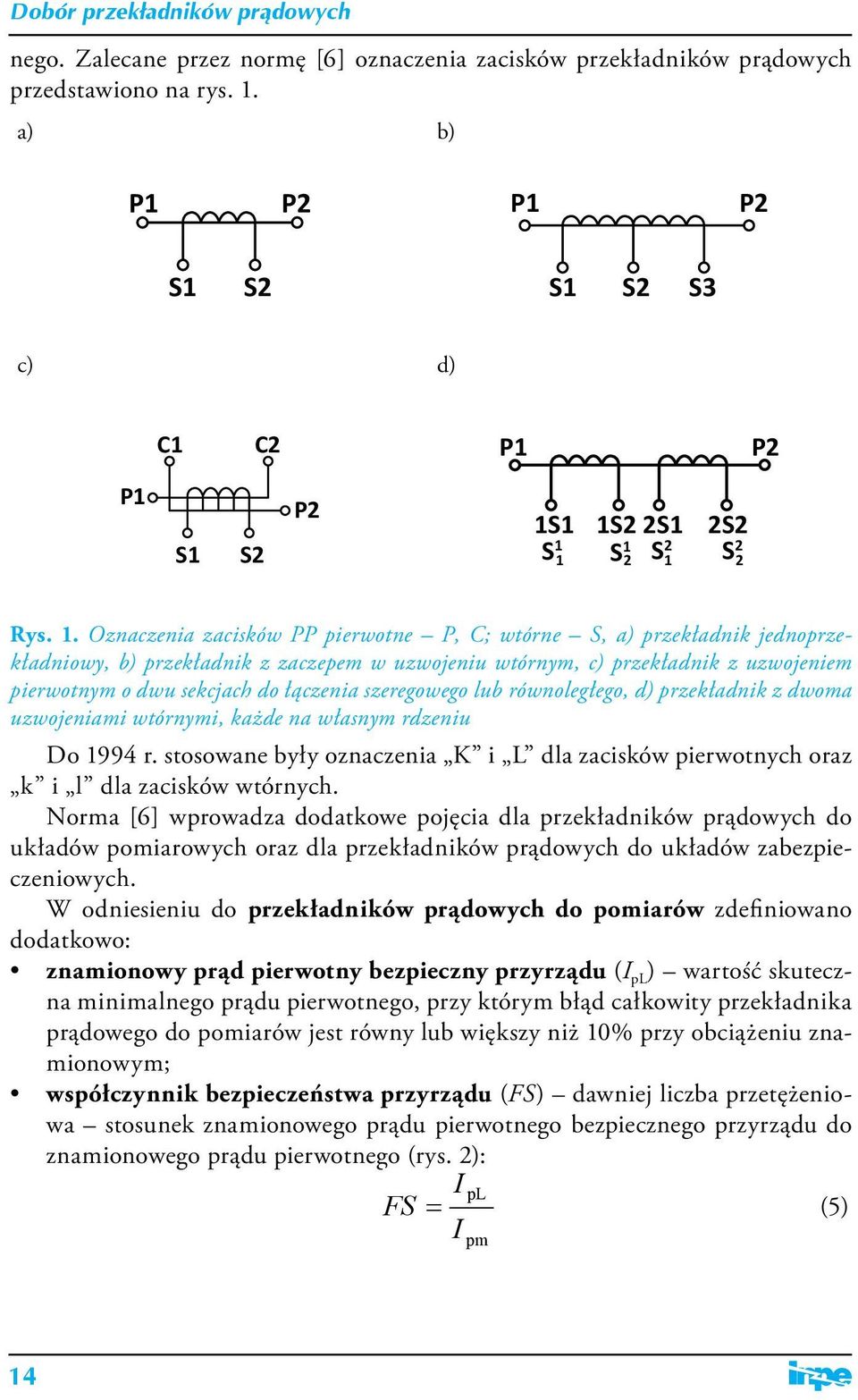 1 1S2 2S1 2S2 S 1 S 1 S 2 S 2 1 2 1 2 Rys. 1. Oznaczenia zacisków PP pierwotne P, C; wtórne S, a) przekładnik jednoprzekładniowy, b) przekładnik z zaczepem w uzwojeniu wtórnym, c) przekładnik z