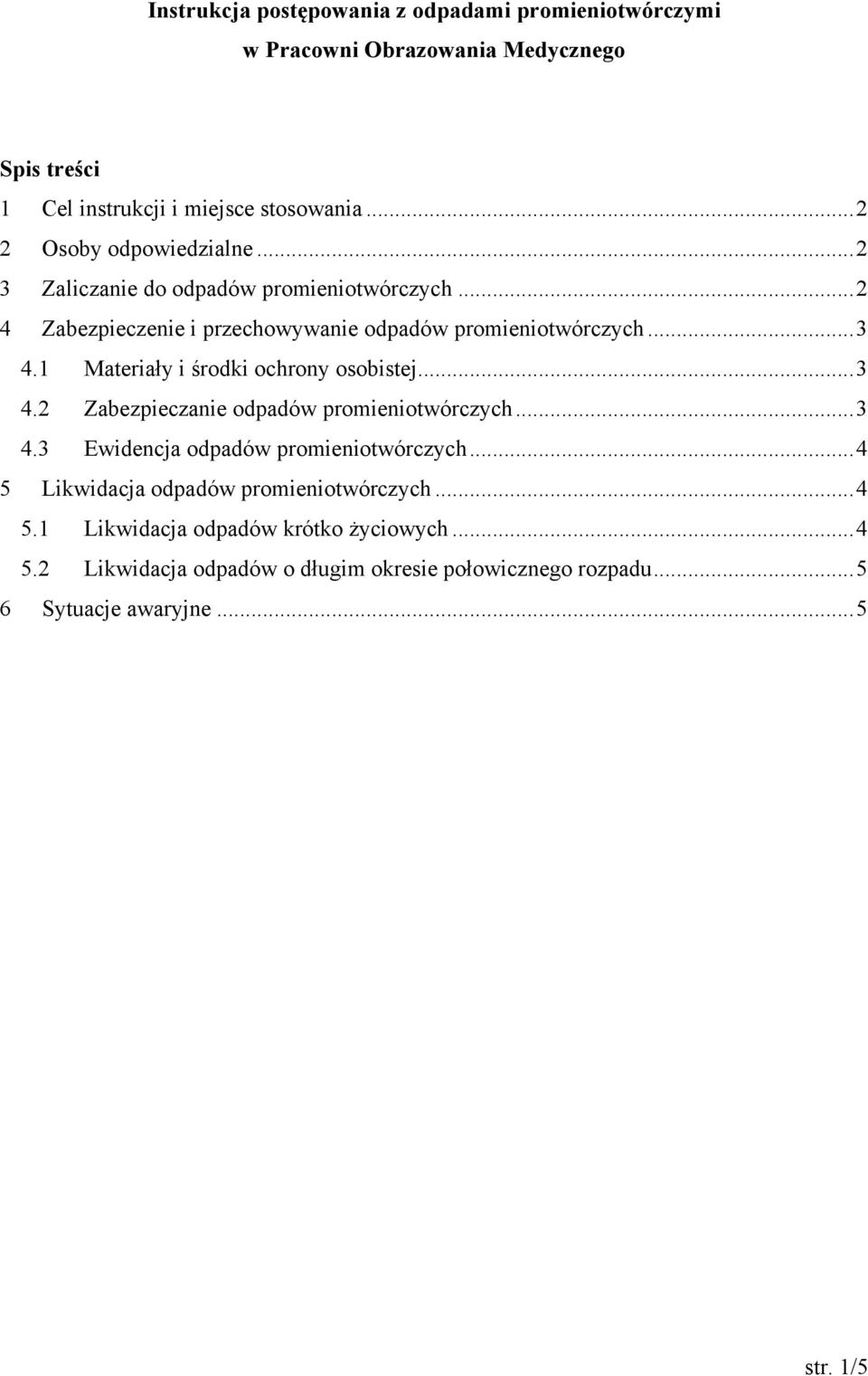 1 Materiały i środki ochrony osobistej...3 4.2 Zabezpieczanie odpadów promieniotwórczych...3 4.3 Ewidencja odpadów promieniotwórczych.