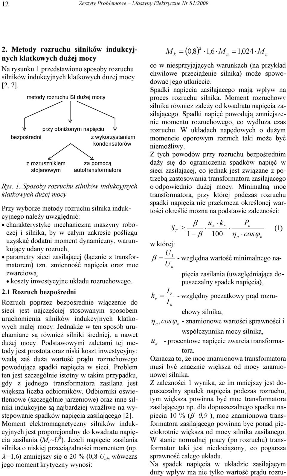 Sposoby ozuchu silików idukcyjych klatkowych duŝej mocy Pzy wyboze metody ozuchu silika idukcyjego aleŝy uwzględić: chaakteystykę mechaiczą maszyy oboczej i silika, by w całym zakesie poślizgu