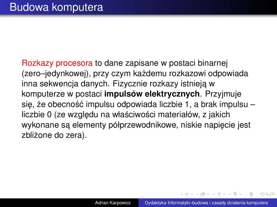 Fizycznie rozkazy istnieja w komputerze w postaci impulsów elektrycznych.