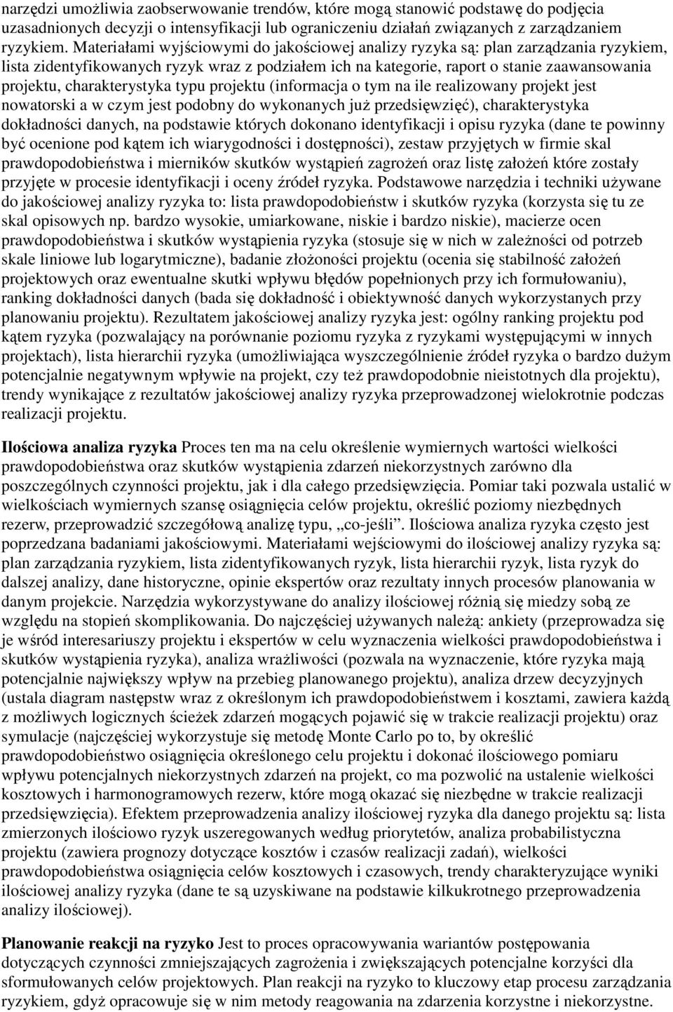 charakterystyka typu projektu (informacja o tym na ile realizowany projekt jest nowatorski a w czym jest podobny do wykonanych juŝ przedsięwzięć), charakterystyka dokładności danych, na podstawie