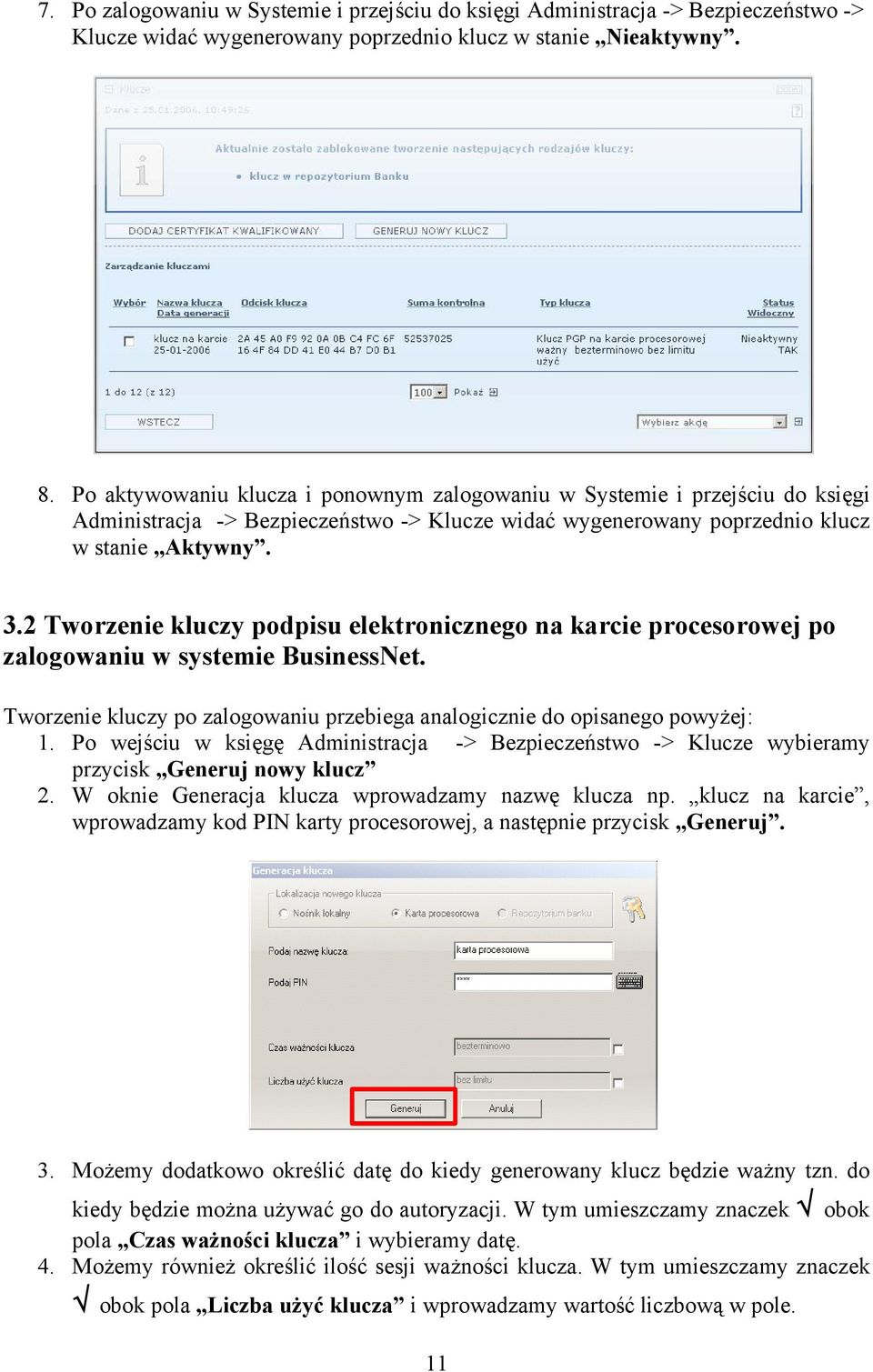 2 Tworzenie kluczy podpisu elektronicznego na karcie procesorowej po zalogowaniu w systemie BusinessNet. Tworzenie kluczy po zalogowaniu przebiega analogicznie do opisanego powyżej: 1.