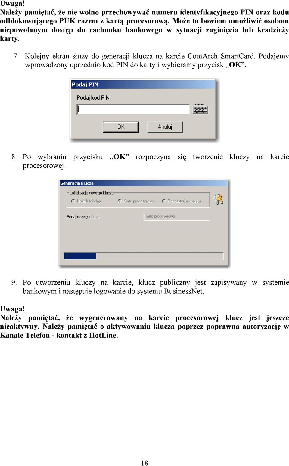 Podajemy wprowadzony uprzednio kod PIN do karty i wybieramy przycisk OK. 8. Po wybraniu przycisku OK rozpoczyna się tworzenie kluczy na karcie procesorowej. 9.