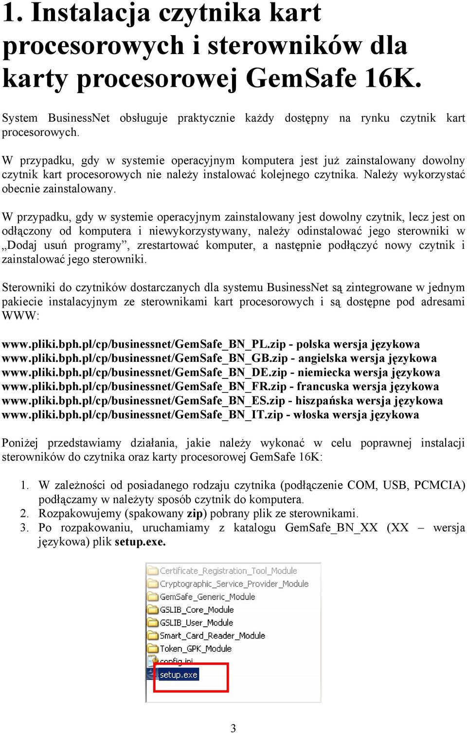 W przypadku, gdy w systemie operacyjnym zainstalowany jest dowolny czytnik, lecz jest on odłączony od komputera i niewykorzystywany, należy odinstalować jego sterowniki w Dodaj usuń programy,