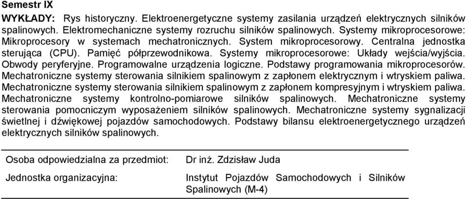 Systemy mikroprocesorowe: Układy wejścia/wyjścia. Obwody peryferyjne. Programowalne urządzenia logiczne. Podstawy programowania mikroprocesorów.