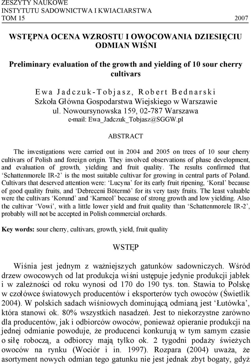 pl ABSTRACT The investigations were carried out in 2004 and 2005 on trees of 10 sour cherry cultivars of Polish and foreign origin.