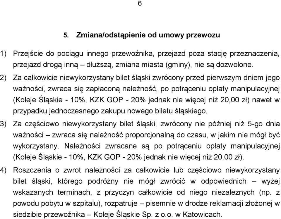 jednak nie więcej niż 20,00 zł) nawet w przypadku jednoczesnego zakupu nowego biletu śląskiego.