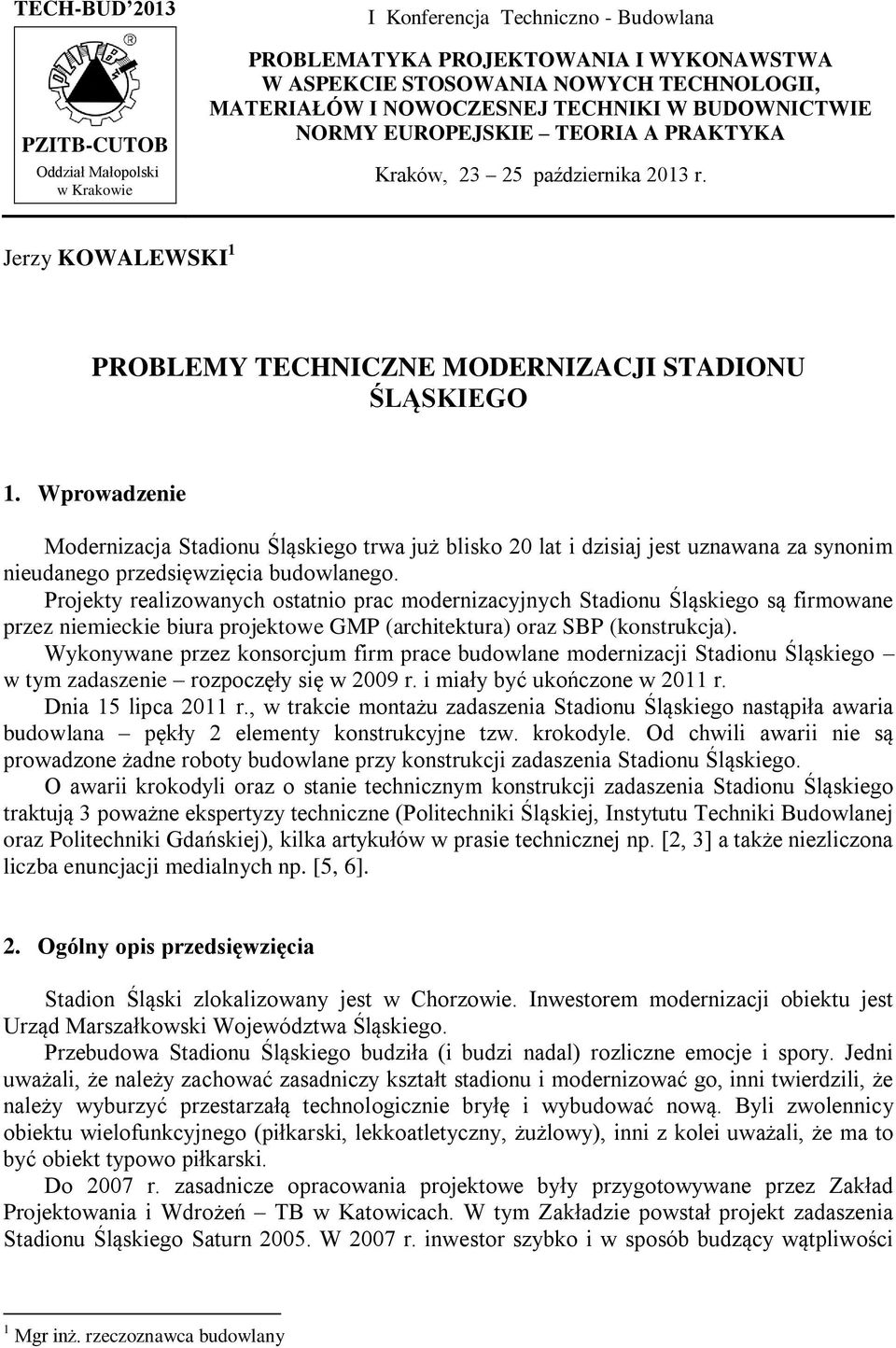 Wprowadzenie Modernizacja Stadionu Śląskiego trwa już blisko 20 lat i dzisiaj jest uznawana za synonim nieudanego przedsięwzięcia budowlanego.