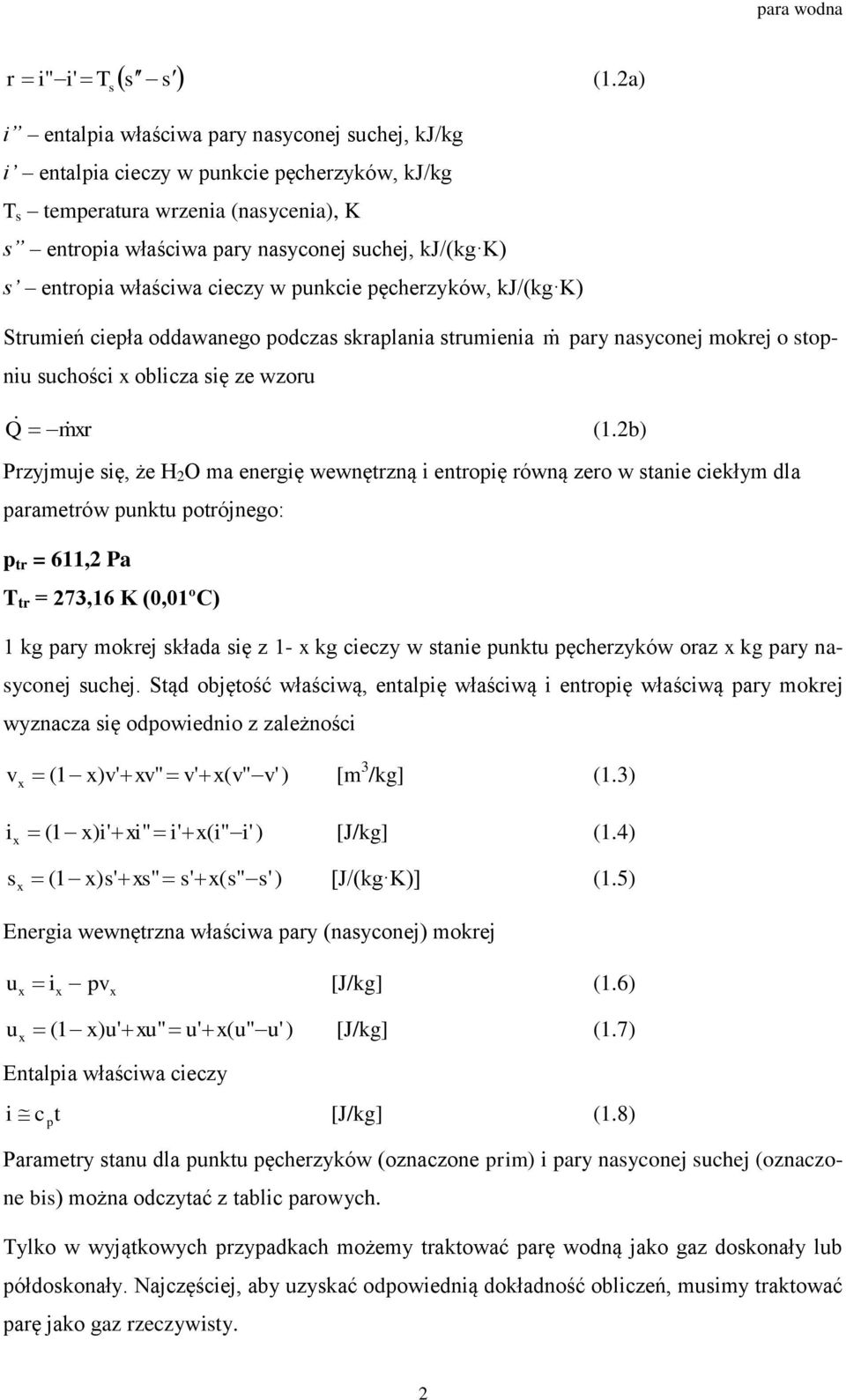 entropia właściwa cieczy w punkcie pęcherzyków, kj/(kg K) Strumień ciepła oddawanego podczas skraplania strumienia m pary nasyconej mokrej o stopniu suchości x oblicza się ze wzoru Q mxr (1.