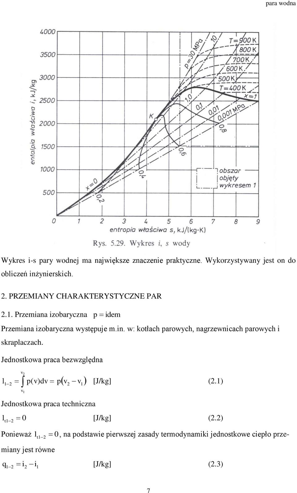 w: kotłach parowych, nagrzewnicach parowych i skraplaczach. Jednostkowa praca bezwzględna v2 1 2 p( v) dv pv2 v1 [J/kg] (2.