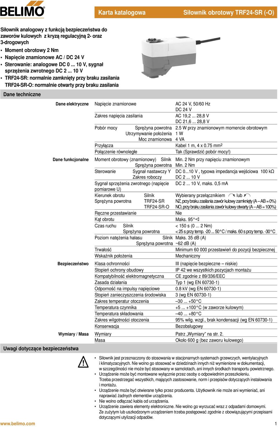 .. 10 V TRF24-SR: normalnie zamknięty przy braku zasilania TRF24-SR-O: normalnie otwarty przy braku zasilania Dane techniczne Uwagi dotyczące bezpieczeństwa Dane elektryczne Napięcie znamionowe AC 24