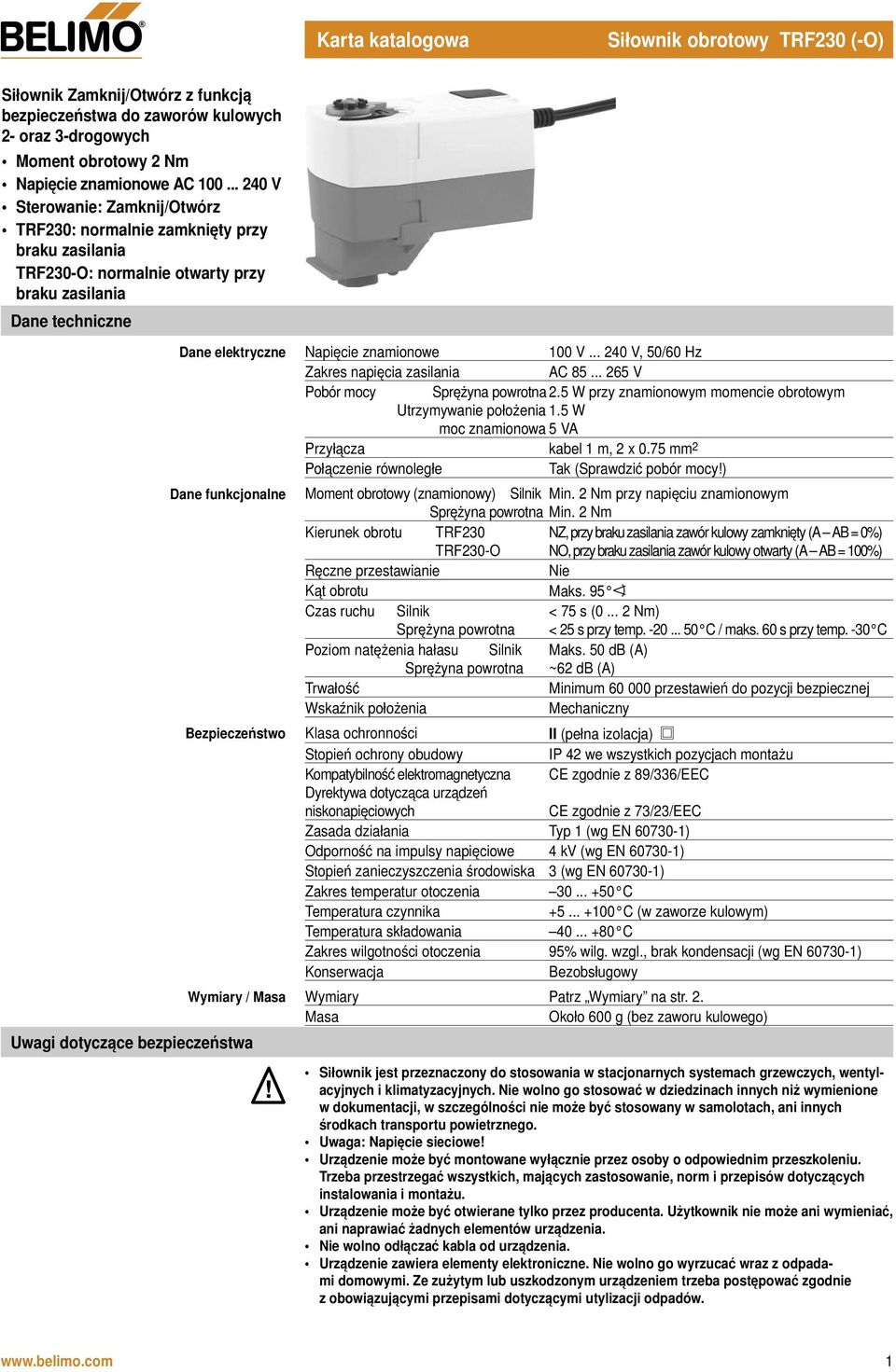 Napięcie znamionowe 100 V... 240 V, 50/60 Hz Zakres napięcia zasilania AC 85... 265 V Pobór mocy 2.5 W przy znamionowym momencie obrotowym Utrzymywanie położenia 1.