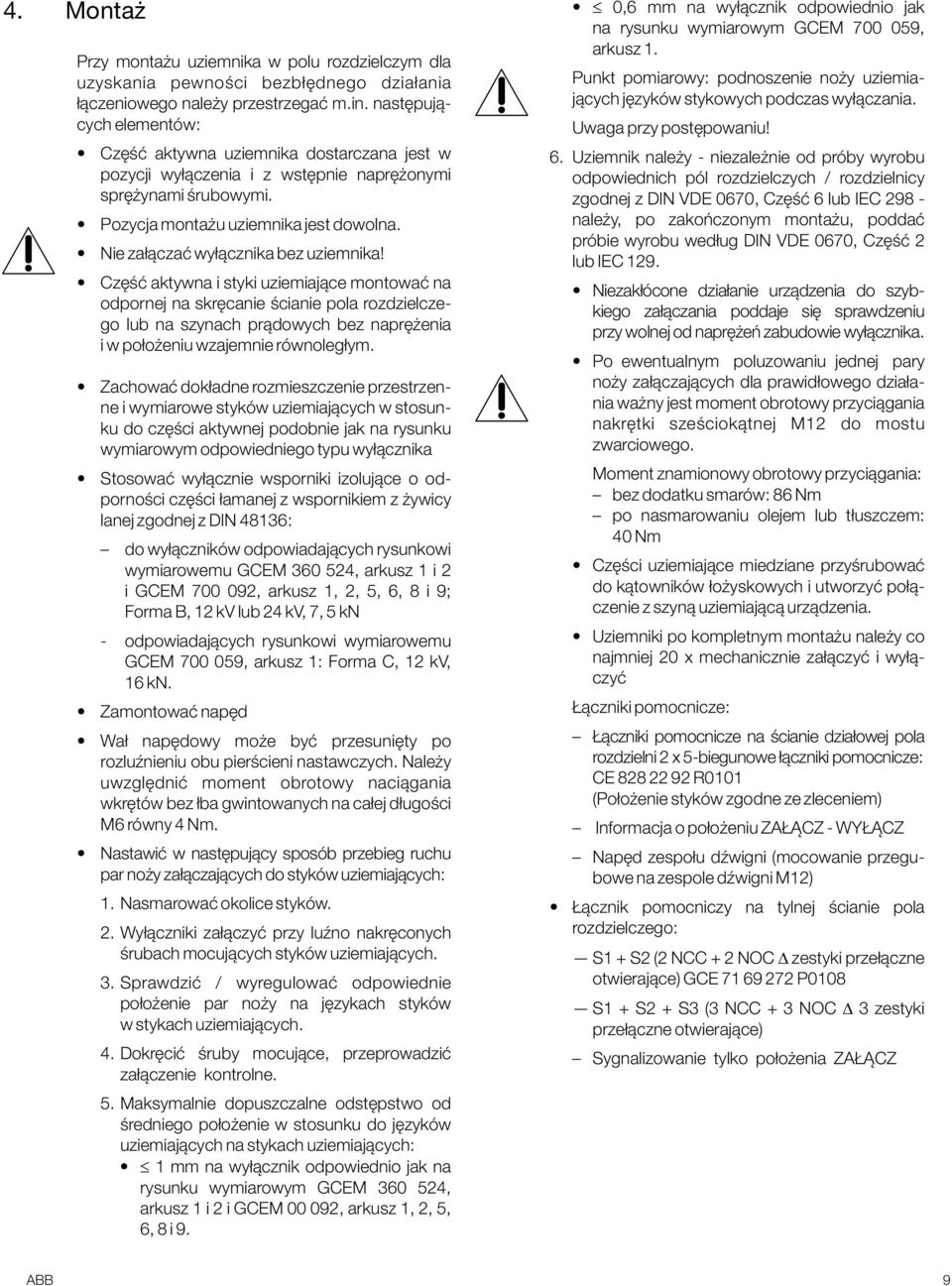 ie załączać wyłącznika bez uziemnika!