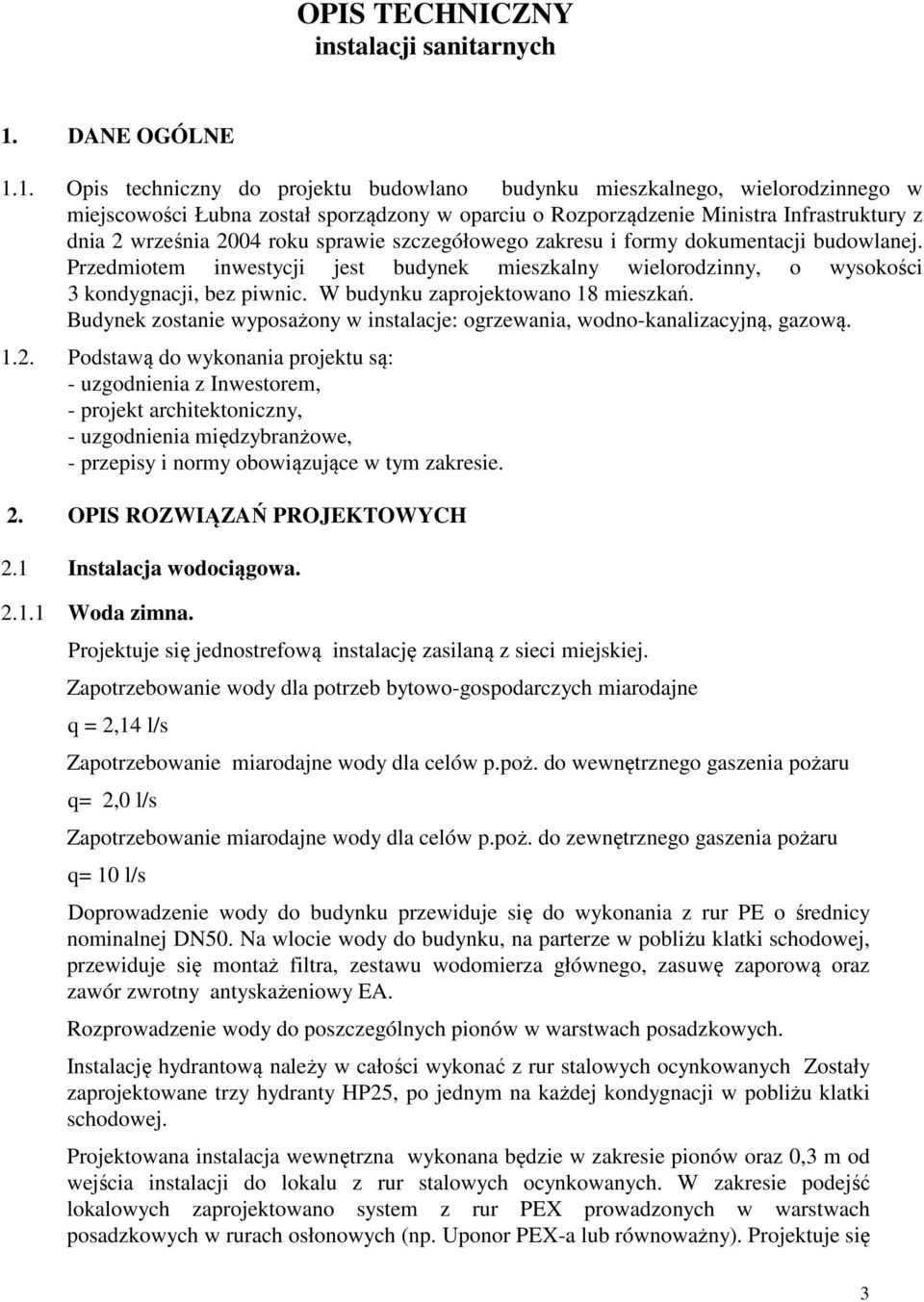 1. Opis techniczny do projektu budowlano budynku mieszkalnego, wielorodzinnego w miejscowości Łubna został sporządzony w oparciu o Rozporządzenie Ministra Infrastruktury z dnia 2 września 2004 roku