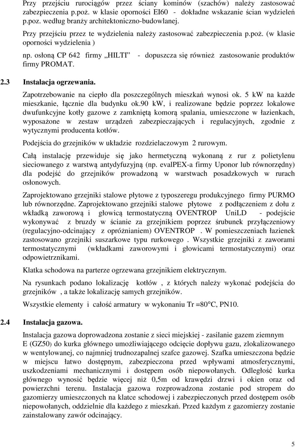 osłoną CP 642 firmy HILTI - dopuszcza się również zastosowanie produktów firmy PROMAT. 2.3 Instalacja ogrzewania. Zapotrzebowanie na ciepło dla poszczególnych mieszkań wynosi ok.