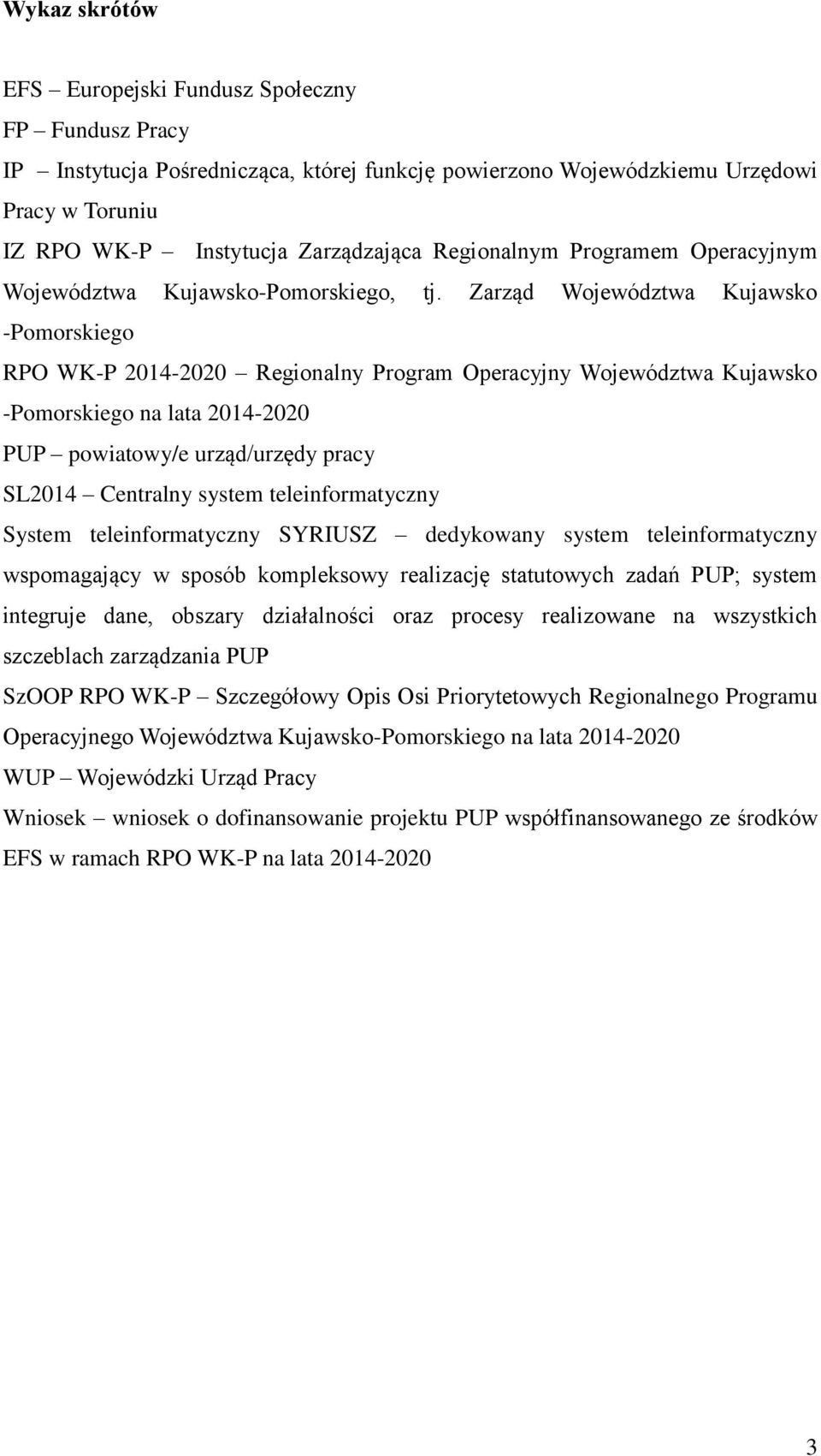 Zarząd Województwa Kujawsko -Pomorskiego RPO WK-P 2014-2020 Regionalny Program Operacyjny Województwa Kujawsko -Pomorskiego na lata 2014-2020 PUP powiatowy/e urząd/urzędy pracy SL2014 Centralny