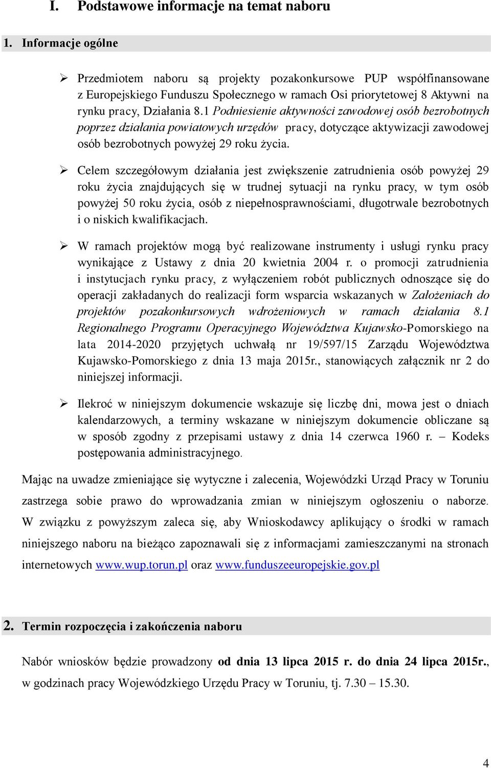 1 Podniesienie aktywności zawodowej osób bezrobotnych poprzez działania powiatowych urzędów pracy, dotyczące aktywizacji zawodowej osób bezrobotnych powyżej 29 roku życia.