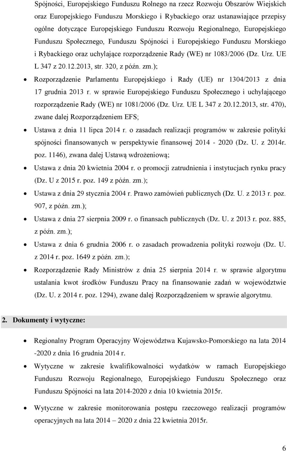 UE L 347 z 20.12.2013, str. 320, z późn. zm.); Rozporządzenie Parlamentu Europejskiego i Rady (UE) nr 1304/2013 z dnia 17 grudnia 2013 r.