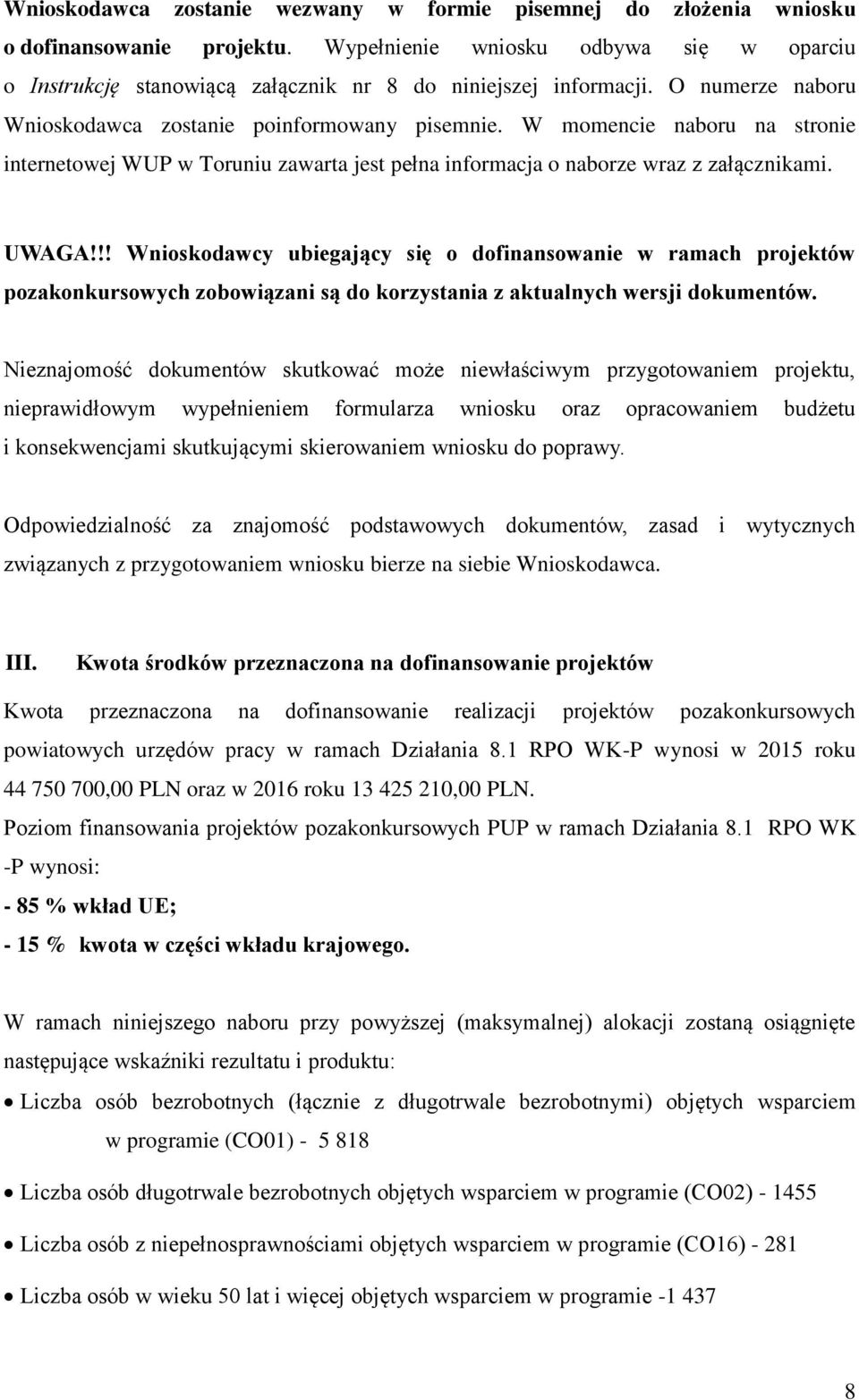 !! Wnioskodawcy ubiegający się o dofinansowanie w ramach projektów pozakonkursowych zobowiązani są do korzystania z aktualnych wersji dokumentów.