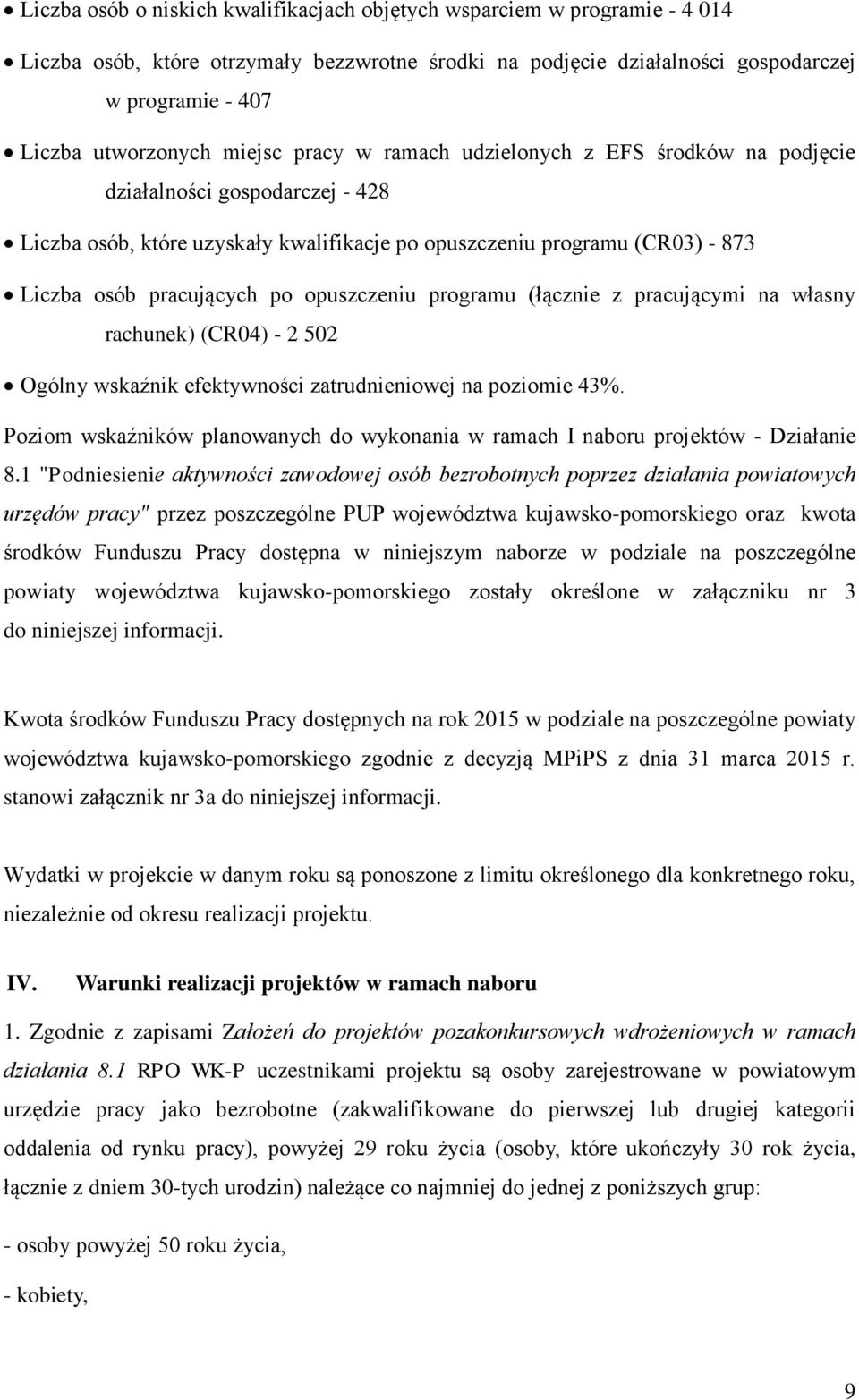 opuszczeniu programu (łącznie z pracującymi na własny rachunek) (CR04) - 2 502 Ogólny wskaźnik efektywności zatrudnieniowej na poziomie 43%.