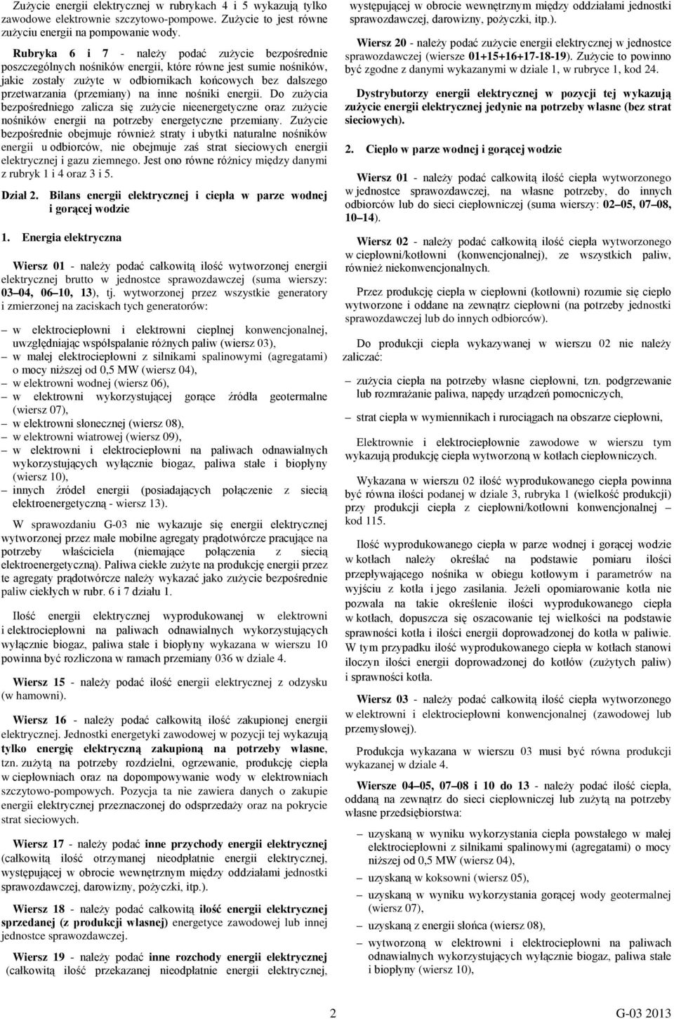 (przemiany) na inne nośniki energii. Do zużycia bezpośredniego zalicza się zużycie nieenergetyczne oraz zużycie nośników energii na potrzeby energetyczne przemiany.
