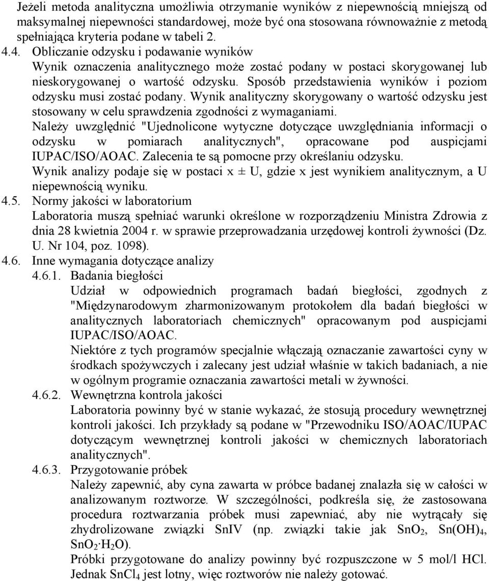 Sposób przedstawienia wyników i poziom odzysku musi zostać podany. Wynik analityczny skorygowany o wartość odzysku jest stosowany w celu sprawdzenia zgodności z wymaganiami.