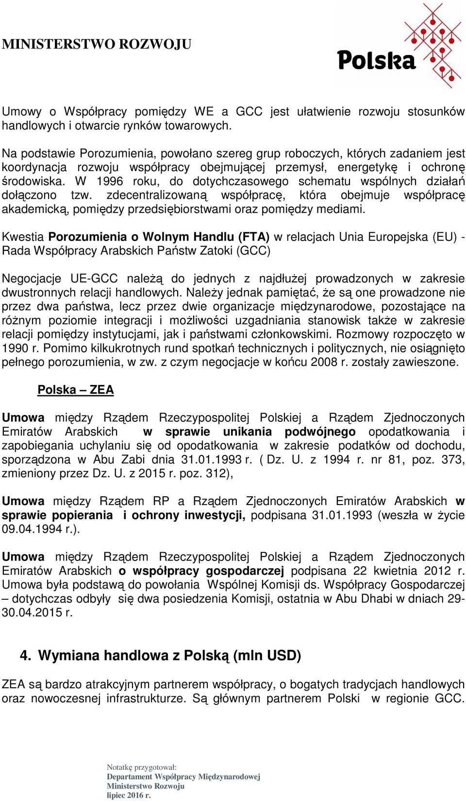 W 1996 roku, do dotychczasowego schematu wspólnych działań dołączono tzw. zdecentralizowaną współpracę, która obejmuje współpracę akademicką, pomiędzy przedsiębiorstwami oraz pomiędzy mediami.