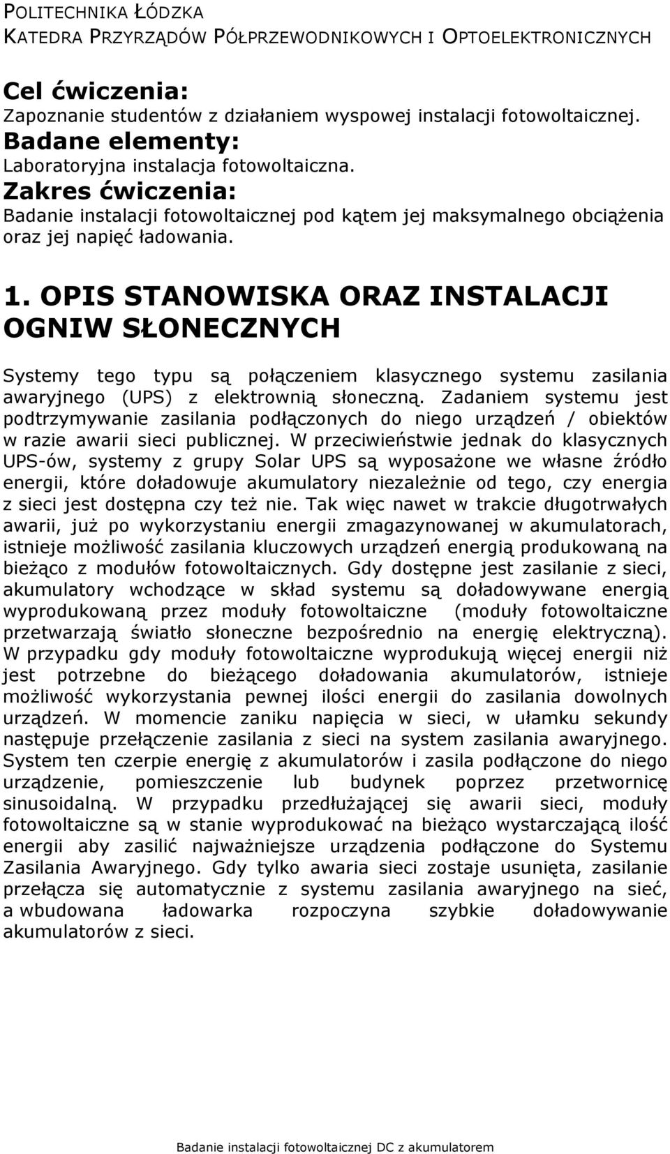 OPIS STANOWISKA ORAZ INSTALACJI OGNIW SŁONECZNYCH Systemy tego typu są połączeniem klasycznego systemu zasilania awaryjnego (UPS) z elektrownią słoneczną.