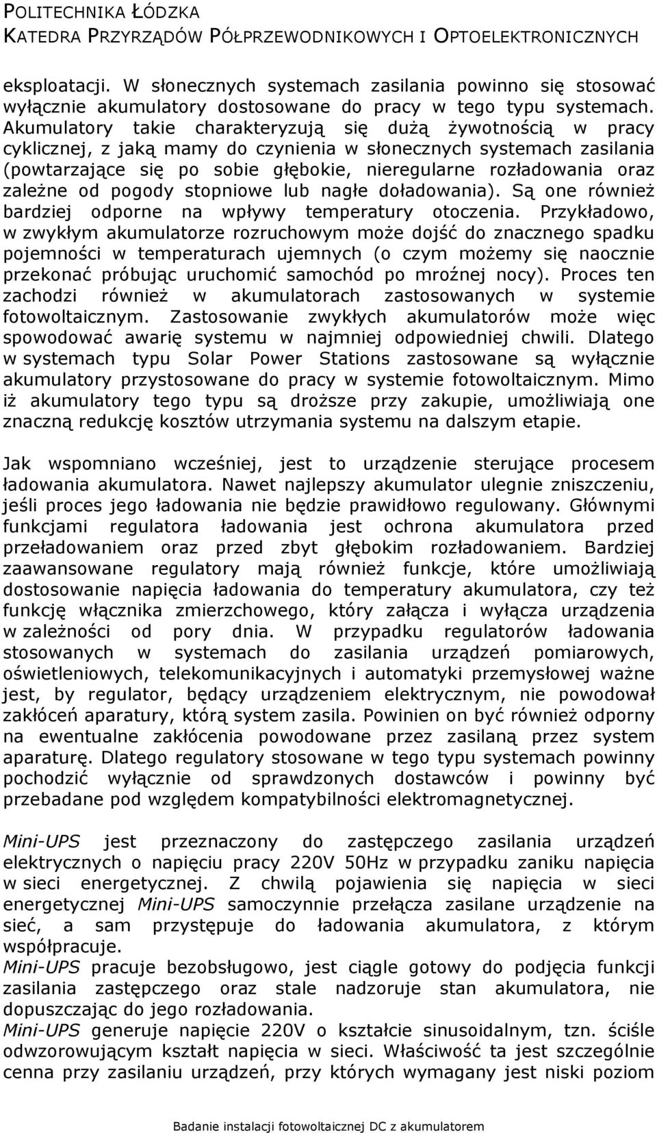 oraz zależne od pogody stopniowe lub nagłe doładowania). Są one również bardziej odporne na wpływy temperatury otoczenia.