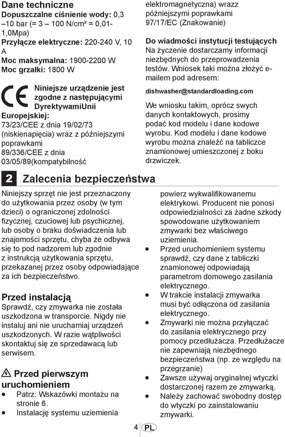 Niniejszy sprzęt nie jest przeznaczony do użytkowania przez osoby (w tym dzieci) o ograniczonej zdolności fizycznej, czuciowej lub psychicznej, lub osoby o braku doświadczenia lub znajomości sprzętu,