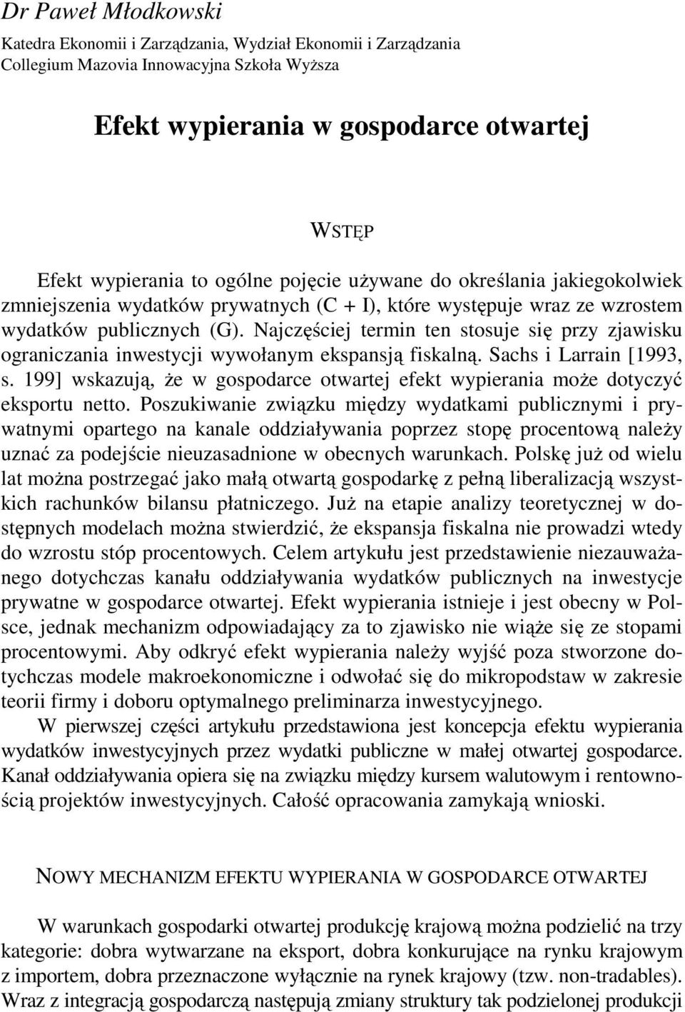 Najczęściej ermin en sosuje się przy zjawisku ograniczania inwesycji wywołanym ekspansją fiskalną. Sachs i Larrain [1993, s.