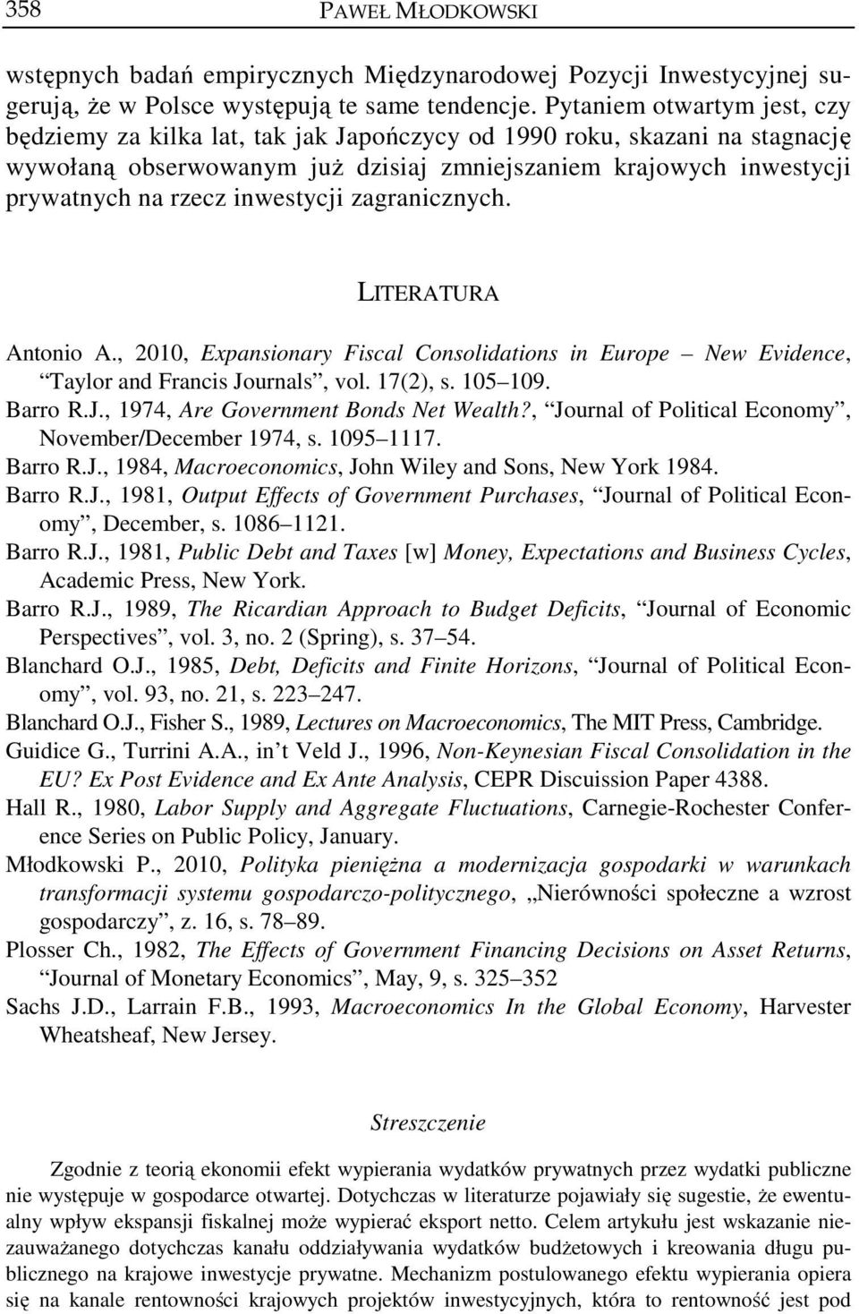 zagranicznych. LITERATURA Anonio A., 2010, Expansionary Fiscal Consolidaions in Europe New Evidence, Taylor and Francis Journals, vol. 17(2), s. 105 109. Barro R.J., 1974, Are Governmen Bonds Ne Wealh?