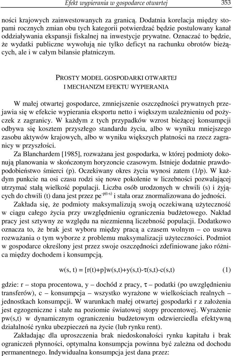 Oznaczać o będzie, że wydaki publiczne wywołują nie ylko deficy na rachunku obroów bieżących, ale i w całym bilansie płaniczym.