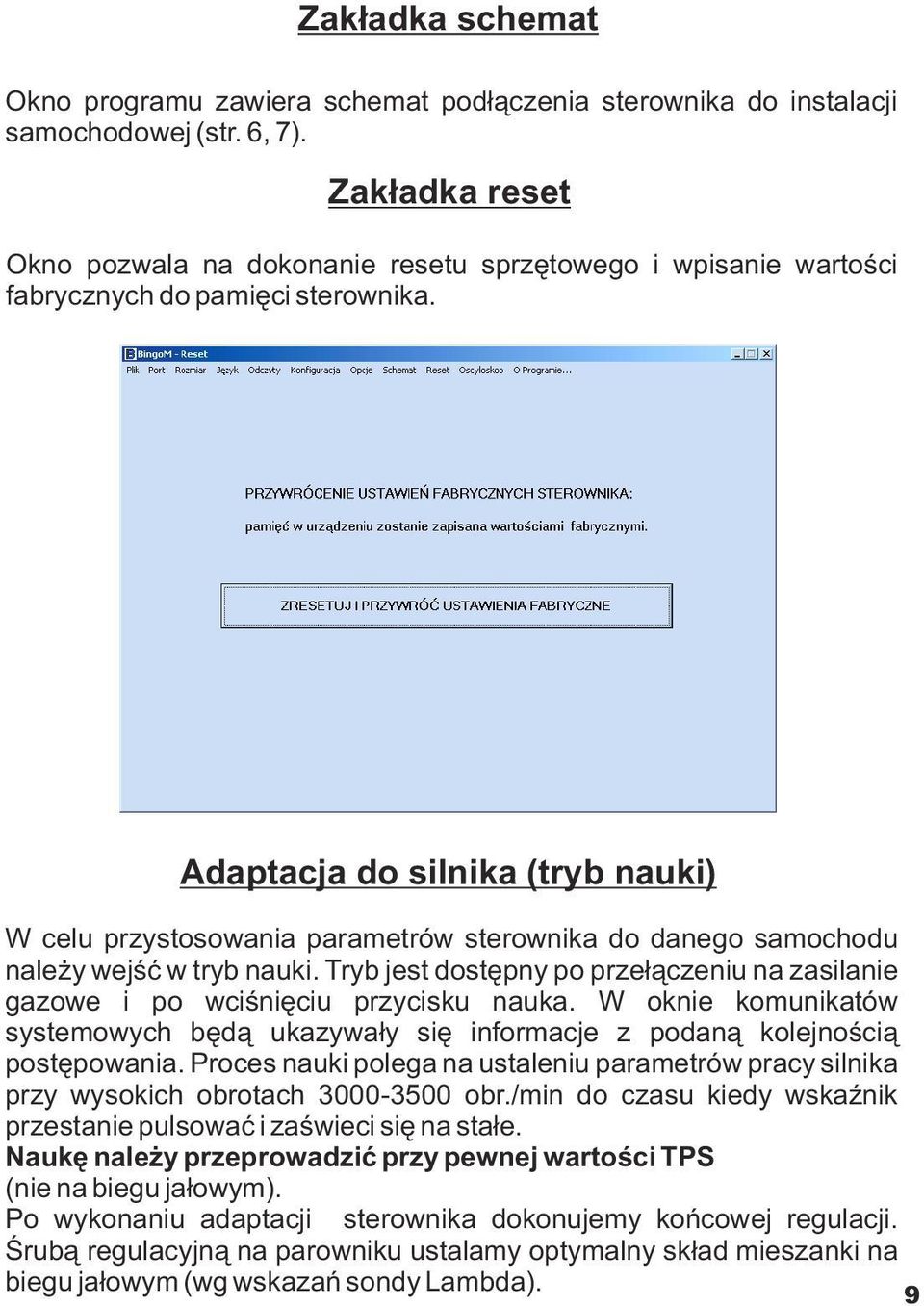 Adaptacja do silnika (tryb nauki) W celu przystosowania parametrów sterownika do danego samochodu nale y wejœæ w tryb nauki.