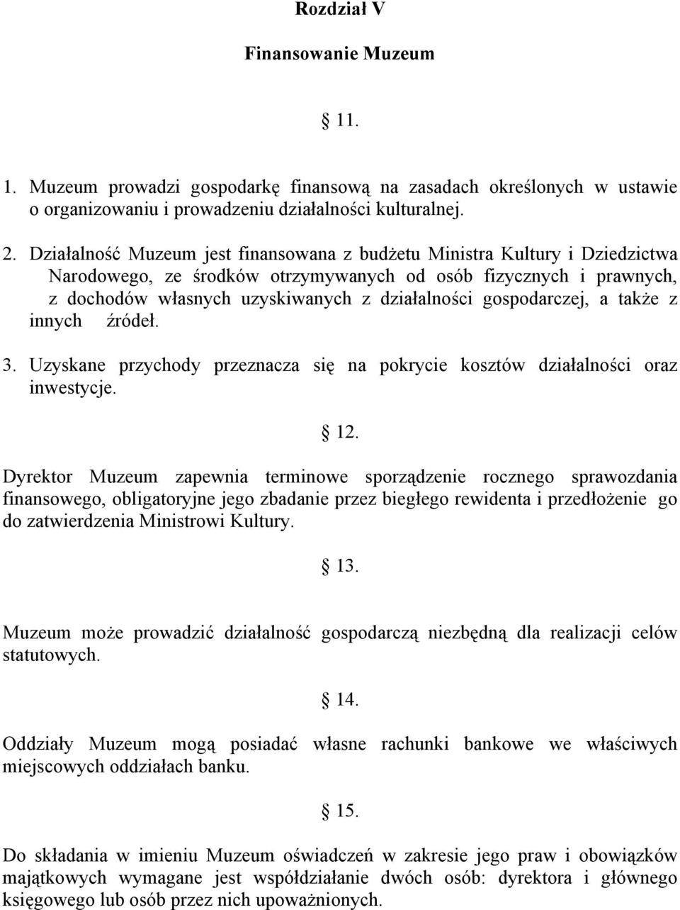 gospodarczej, a także z innych źródeł. 3. Uzyskane przychody przeznacza się na pokrycie kosztów działalności oraz inwestycje. 12.