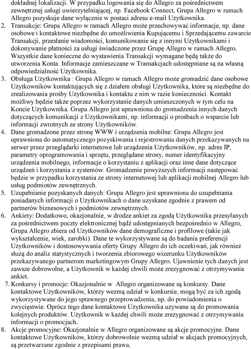 dane osobowe i kontaktowe niezbędne do umożliwienia Kupującemu i Sprzedającemu zawarcie Transakcji, przesłanie wiadomości, komunikowanie się z innymi Użytkownikami i dokonywanie płatności za usługi