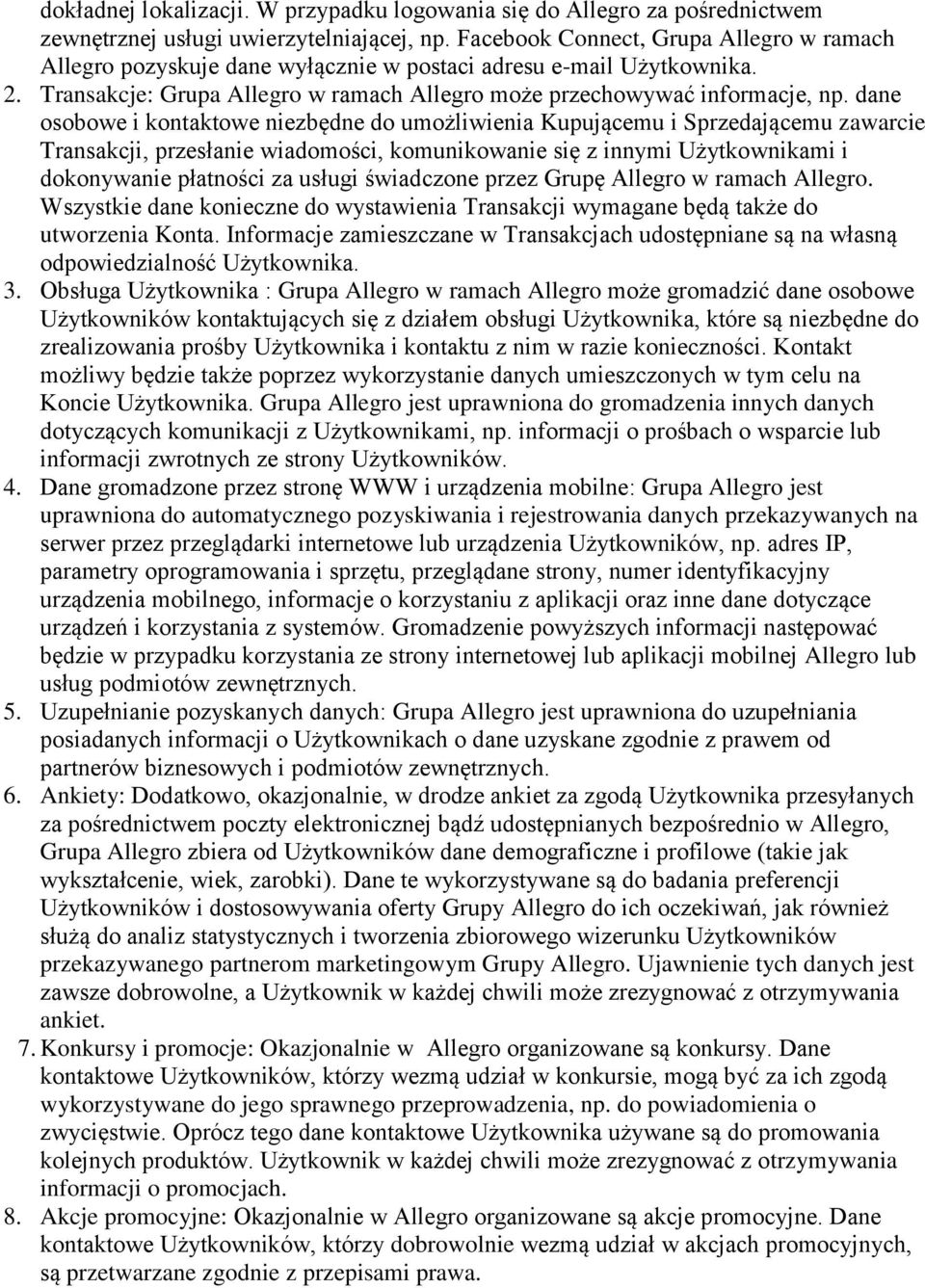 dane osobowe i kontaktowe niezbędne do umożliwienia Kupującemu i Sprzedającemu zawarcie Transakcji, przesłanie wiadomości, komunikowanie się z innymi Użytkownikami i dokonywanie płatności za usługi