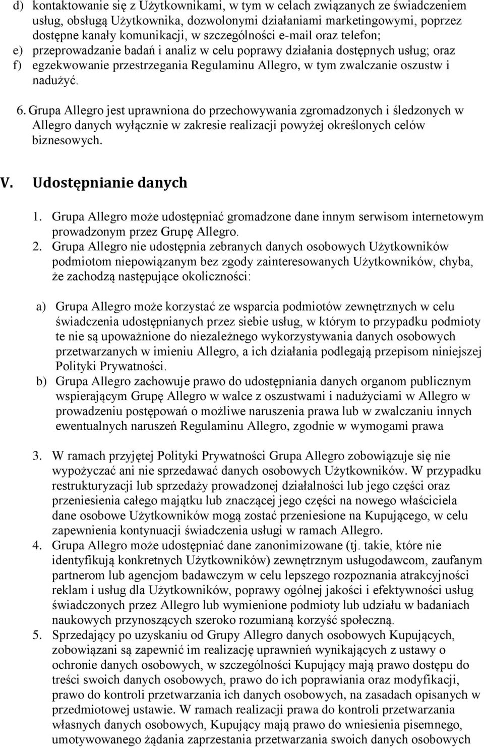 nadużyć. 6. Grupa Allegro jest uprawniona do przechowywania zgromadzonych i śledzonych w Allegro danych wyłącznie w zakresie realizacji powyżej określonych celów biznesowych. V.